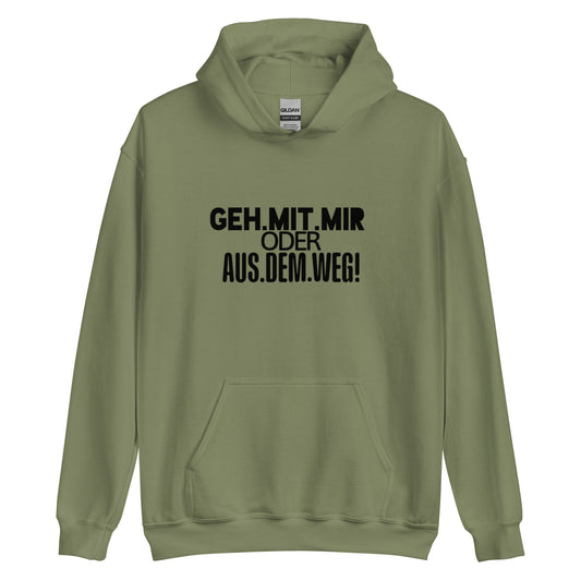 Unisex-Kapuzenpullover "GEH MIT MIR ODER AUS DEM WEG"